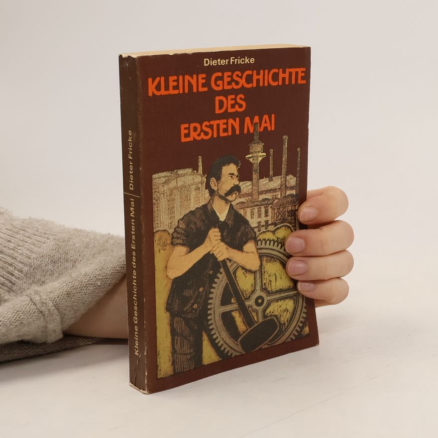 Dieter Fricke Kleine Geschichte des Ersten Mai