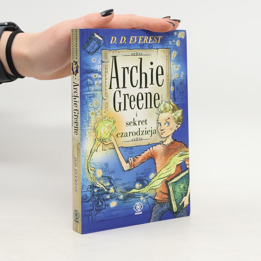 D. D. Everest Archie Greene i sekret czarodzieja Tom 1