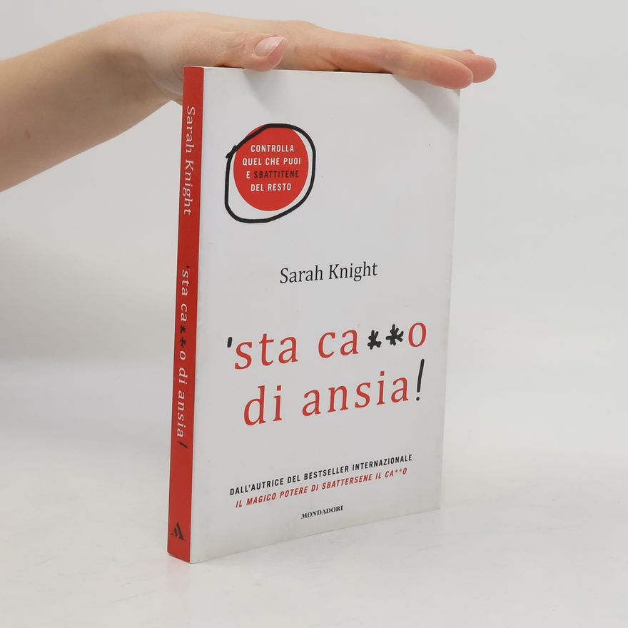 Sarah Knight 'Sta ca**o di ansia! Controlla quel che puoi e sbattitene del resto