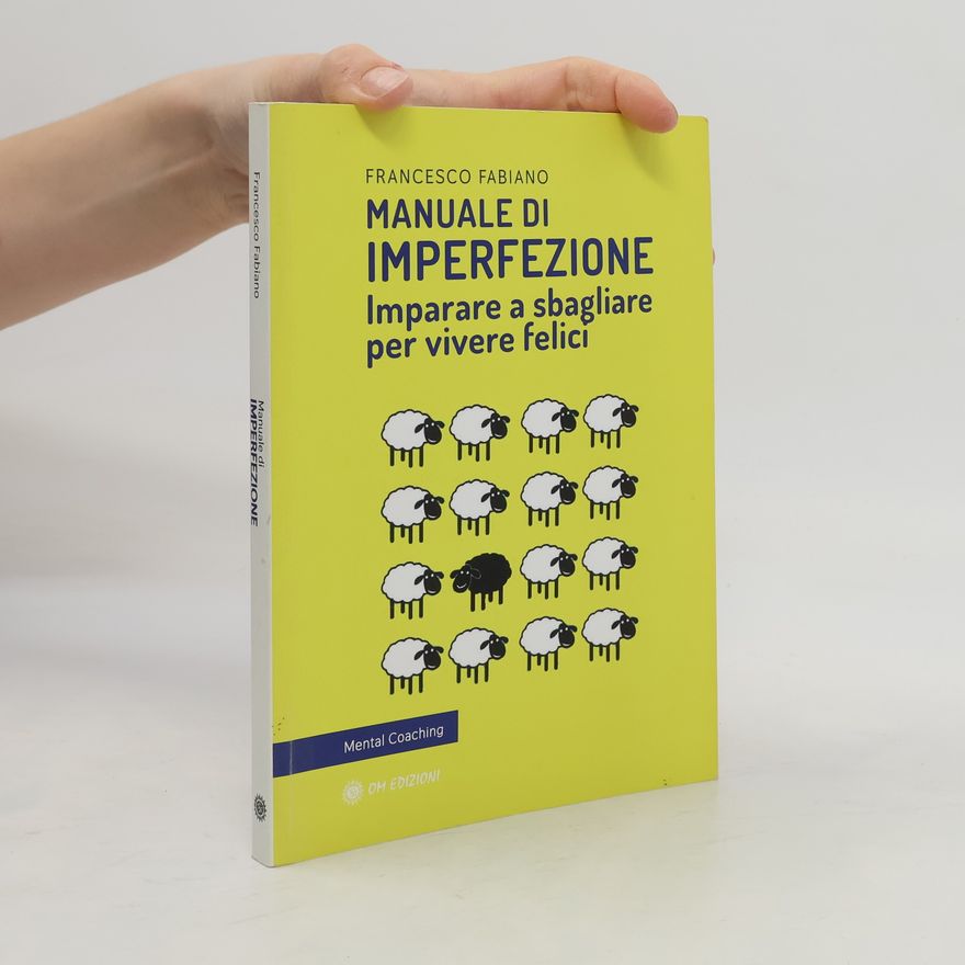 Francesco Fabiano Manuale di imperfezione. Imparare a sbagliare per vivere felici