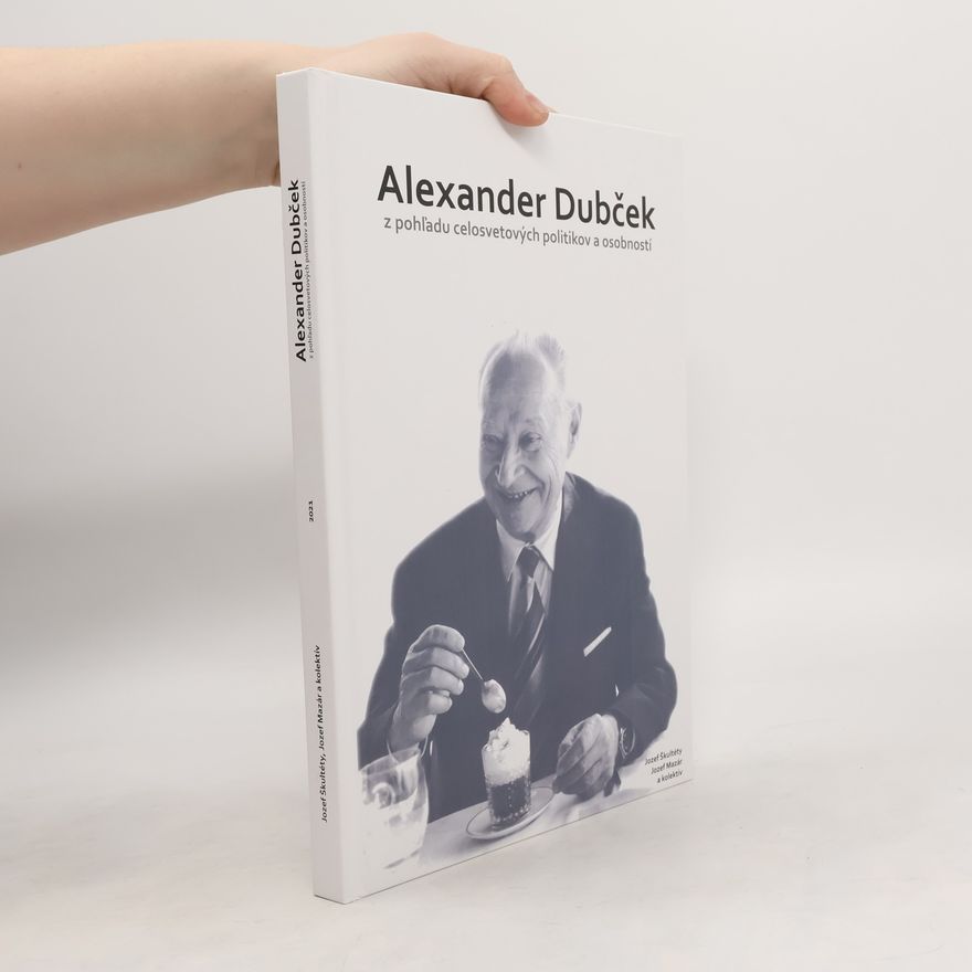 Autorenkollektiv Alexander Dubček: z pohľadu celosvetových politikov a osobností