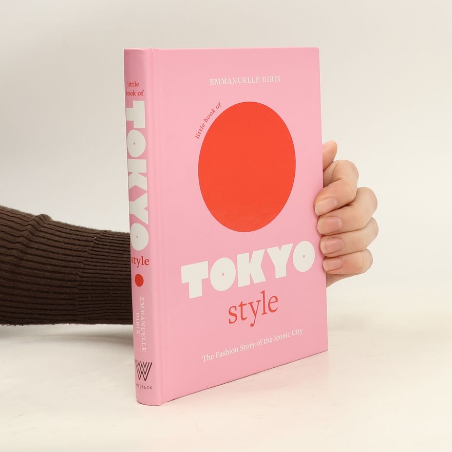 Emmanuelle Dirix Little Book of Tokyo Style: The Fashion History of the Iconic City