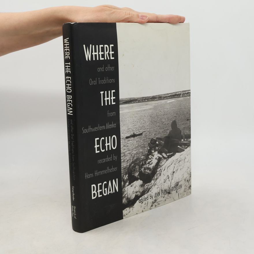 Hans Himmelheber Where the echo began and other oral traditions from Southwestern Alaska