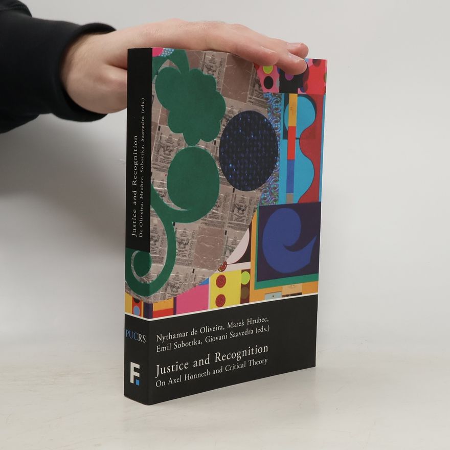 Giovani Agostini Saavedra Justice and Recognition: On Axel Honneth and Critical Theory