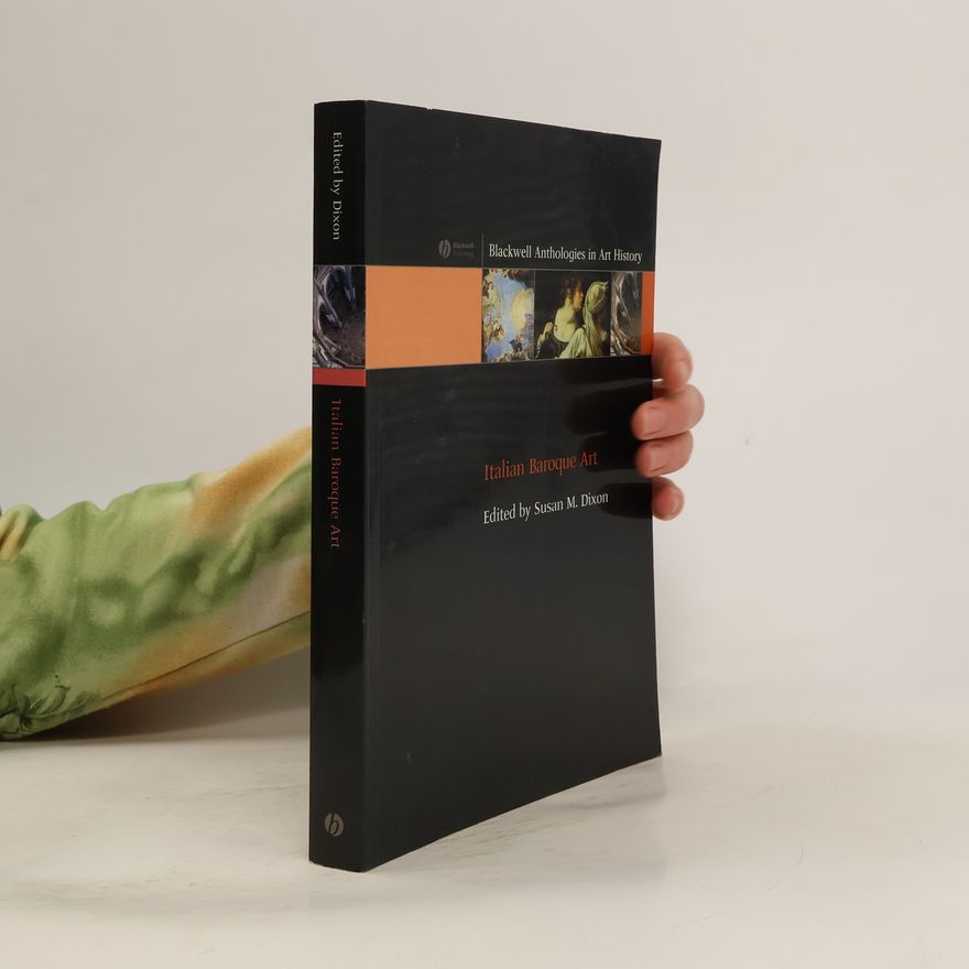 Susan M. Dixon Blackwell Anthologies in Art History: Italian Baroque Art
