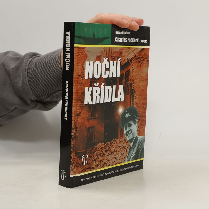 Alexander Hamilton Noční křídla. Tajné mise plukovníka RAF Charlese Pickarda