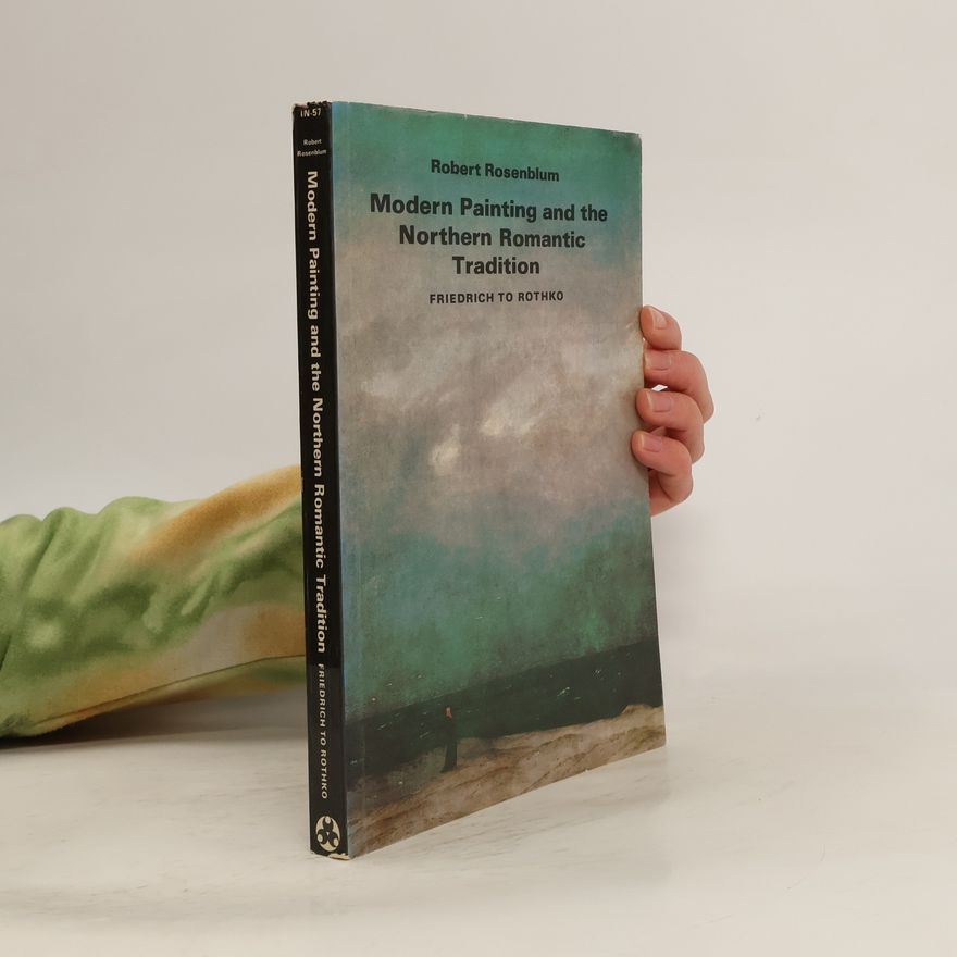 Robert Rosenblum Modern Painting and the Northern Romantic Tradition