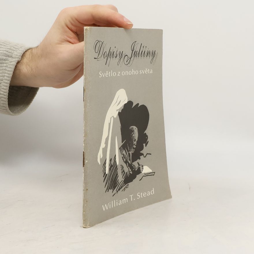 William T. Stead Dopisy Juliiny. Světlo z onoho světa