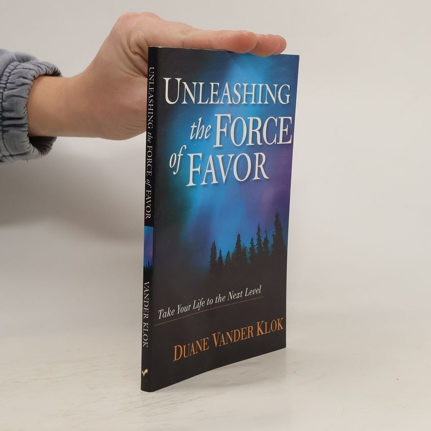 Duane Vander Klok Unleashing the Force of Favor