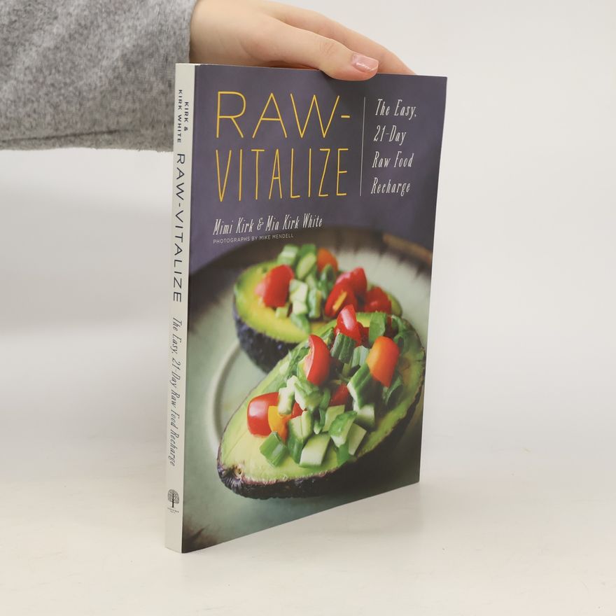 Mia Kirk White Raw-vitalize : the easy, 21-day raw food recharge