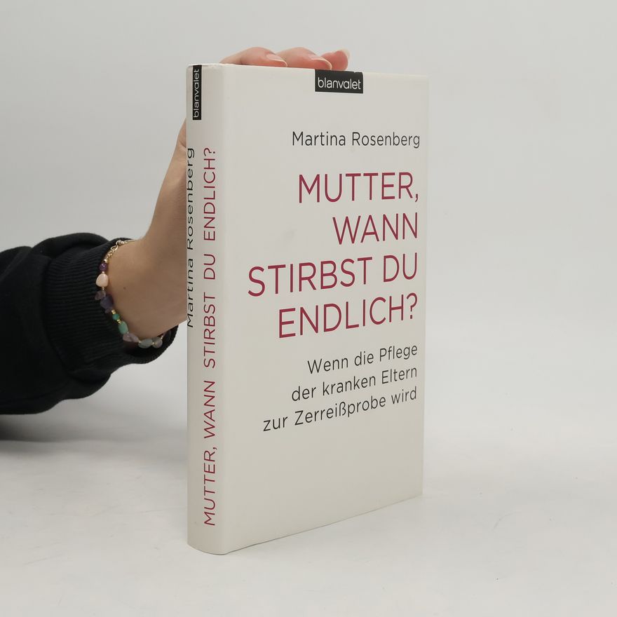 Martina Rosenberg Mutter, wann stirbst du endlich?