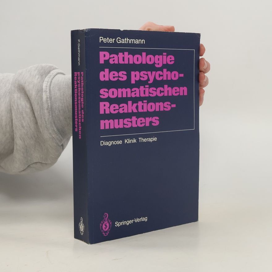 Peter Gathmann Pathologie des psychosomatischen Reaktionsmusters