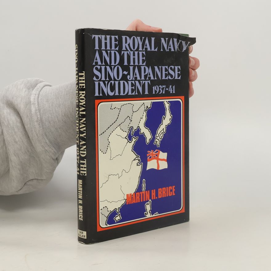 Martin Brice The Royal Navy and the Sino-Japanese Incident 1937-41