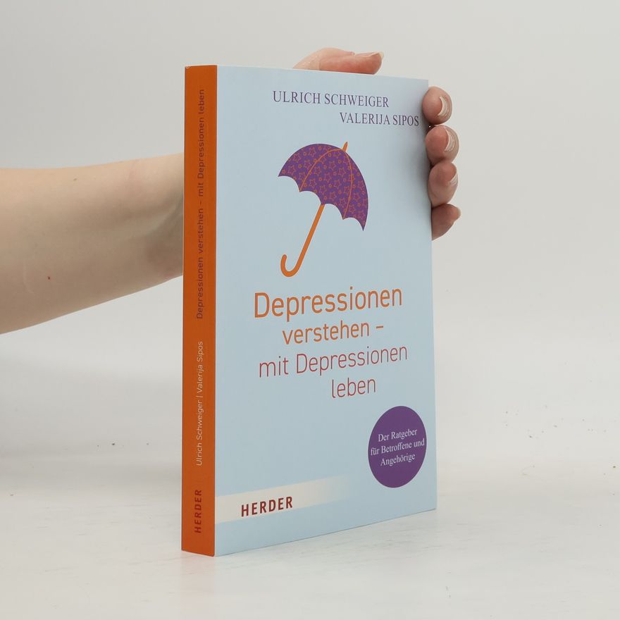 Ulrich Schweiger Depressionen verstehen - mit Depressionen leben