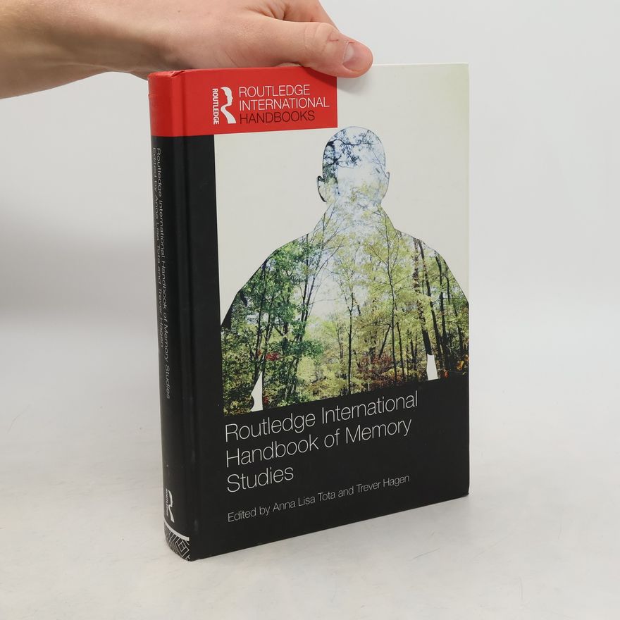 Anna Lisa Tota Routledge International Handbooks: Routledge International Handbook of Memory Studies