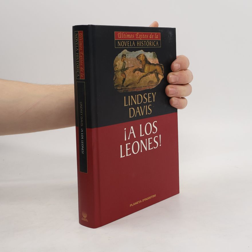 Lindsey Davis Últimos Éxitos de la Novela Histórica: ¡A los leones!