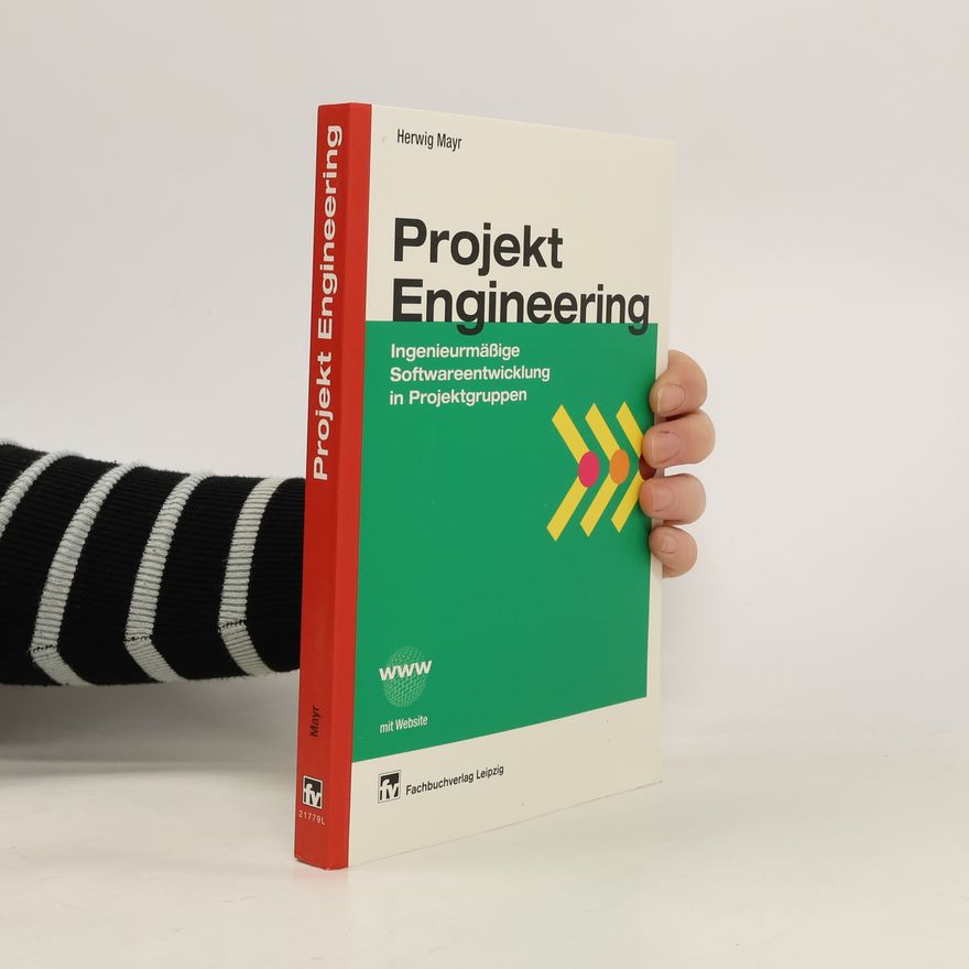 Herwig Mayr Projekt Engineering. Ingenieurmäßige Softwareentwicklung in Projektgruppen
