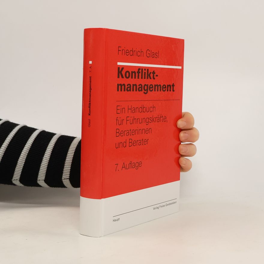 Friedrich Glasl Konfliktmanagement. Ein Handbuch für Führungskräfte, Beraterinnen und Berater - 7. Auflage