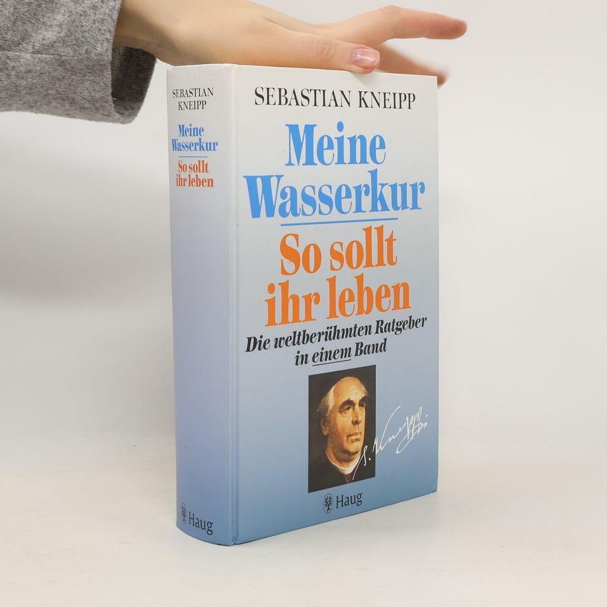 Sebastian Kneipp Meine Wasserkur; so sollt ihr Leben