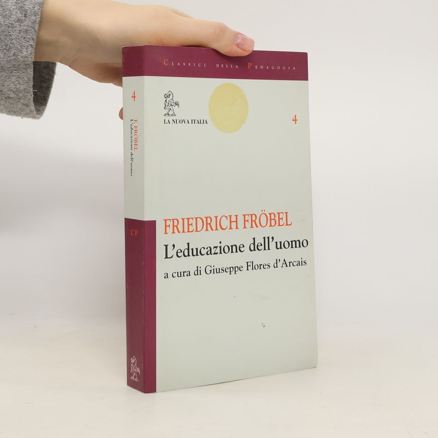 Giuseppe Flores DArcais Classici della pedagogia - 4: L'educazione dell'uomo