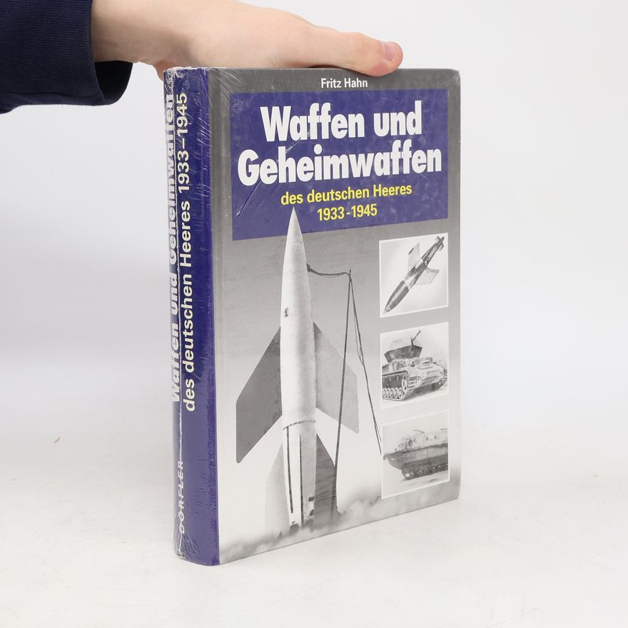 Fritz Hahn Waffen und Geheimwaffen des Deutschen Heeres 1933-1945