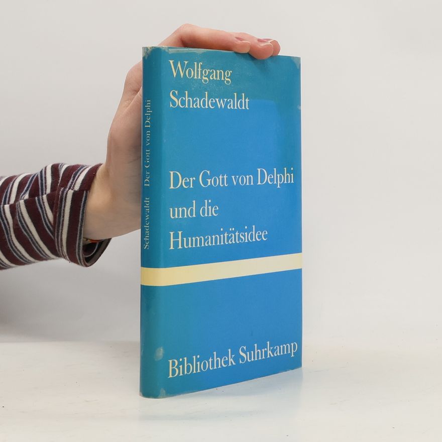 Wolfgang Schadewaldt Der Gott von Delphi und die Humanitätsidee