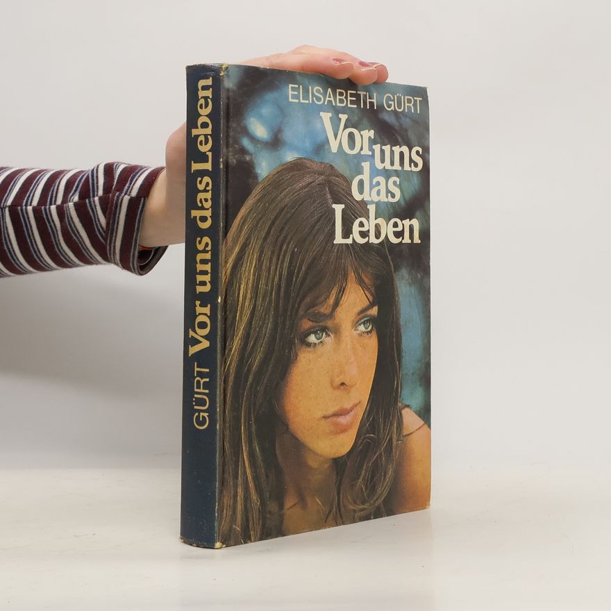 Elisabeth Gürt Vor uns das Leben