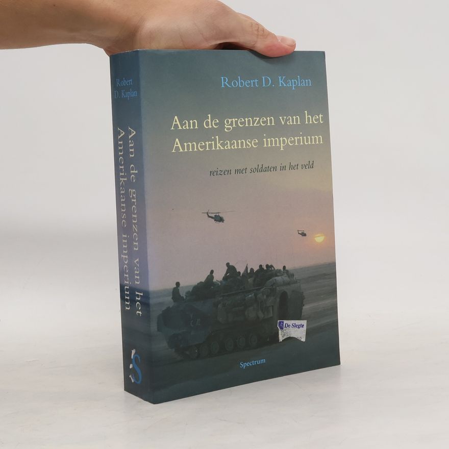 Robert D. Kaplan Aan de grenzen van het Amerikaanse imperium