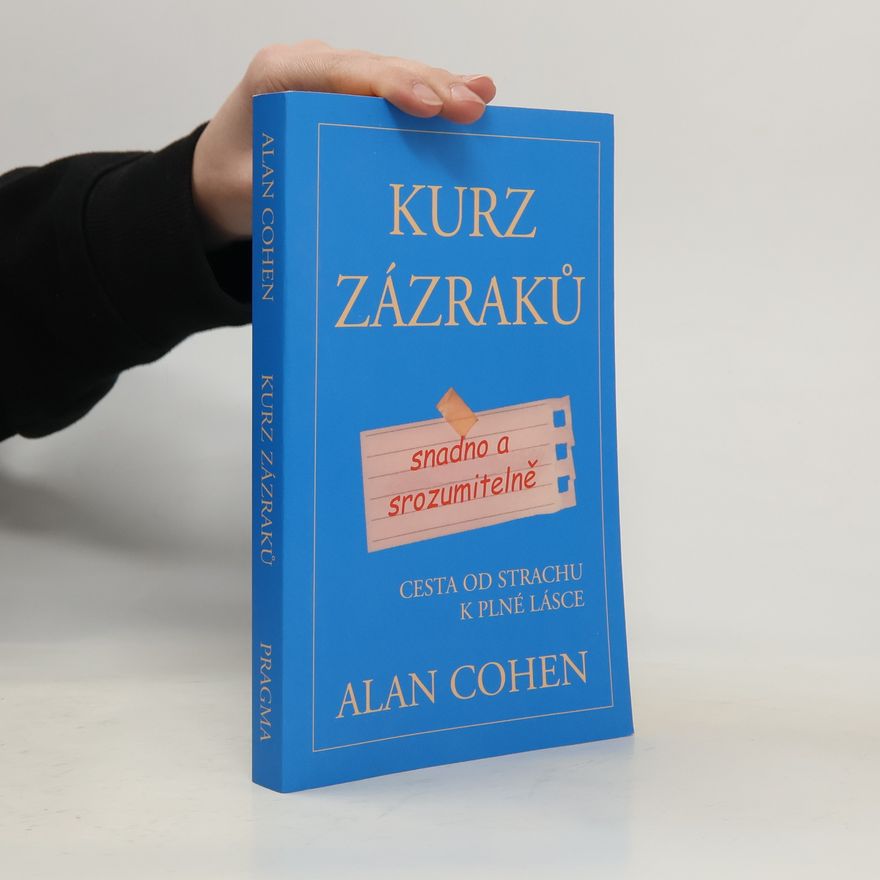 Alan Cohen Kurz zázraků snadno a srozumitelně. Cesta od strachu k plné lásce