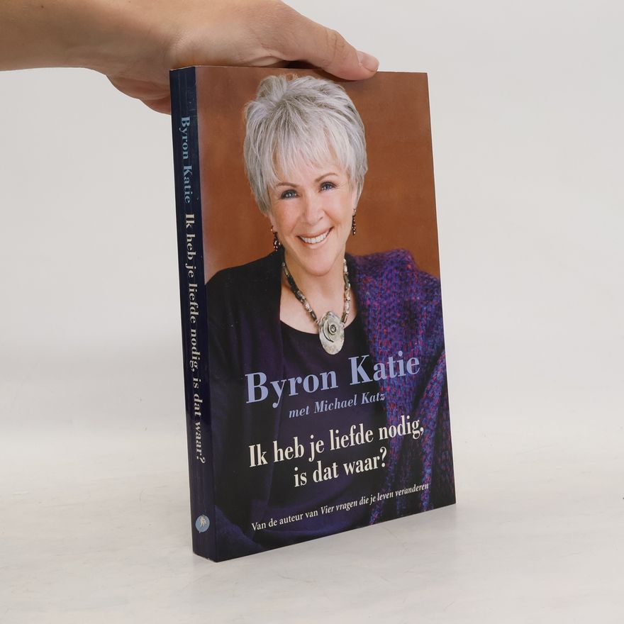 Byron Katie Ik heb je liefde nodig, is dat waar?