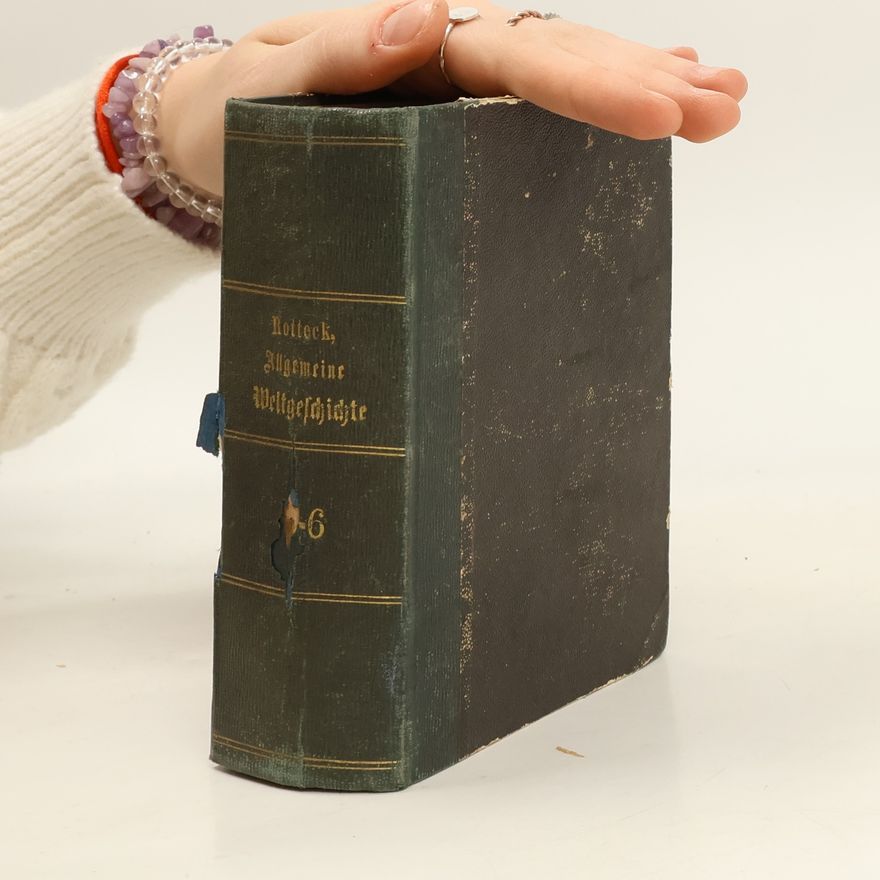 Karl von Rotteck Allgemeine Weltgeschichte für alle Stände, von den frühesten Zeiten bis zum Jahr 1860.