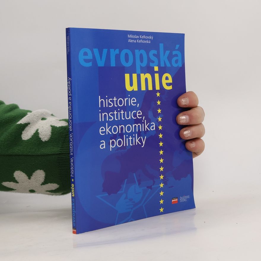 Alena Keřkovská Evropská unie : historie, instituce, ekonomika a politiky