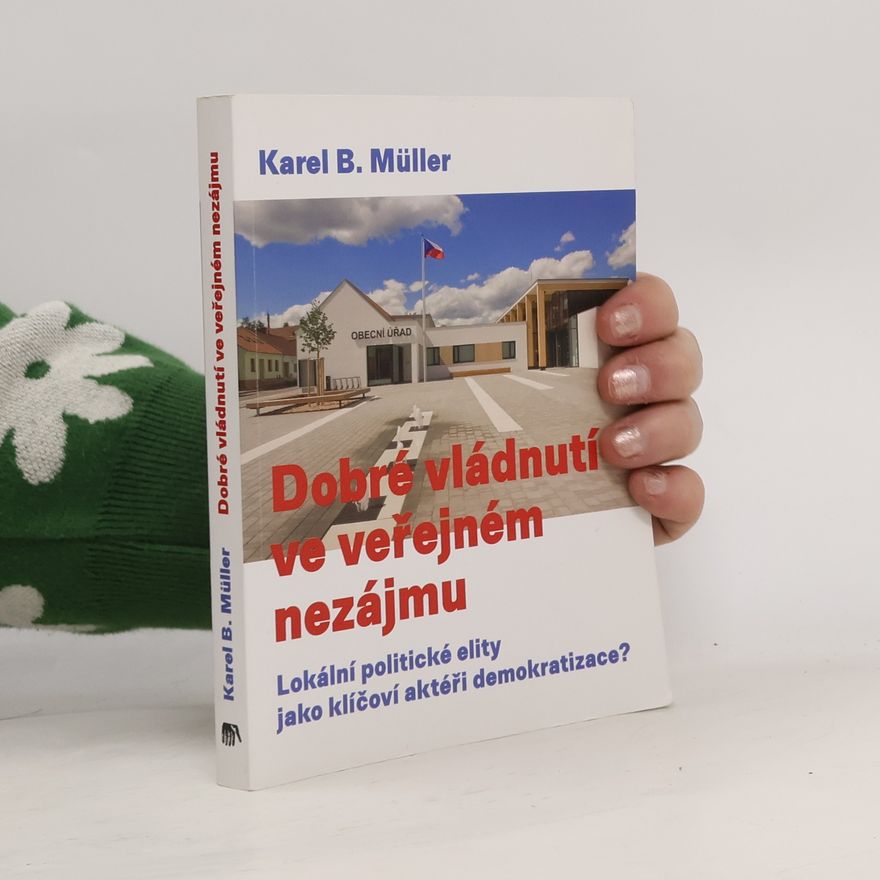 Karel Müller Dobré vládnutí ve veřejném nezájmu: Lokální politické elity