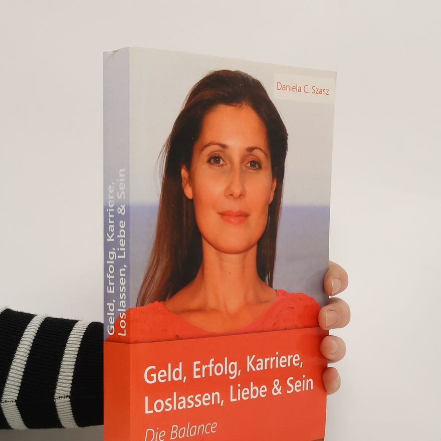 Daniela Claudia Szasz Geld, Erfolg, Karriere, Loslassen, Liebe und Sein