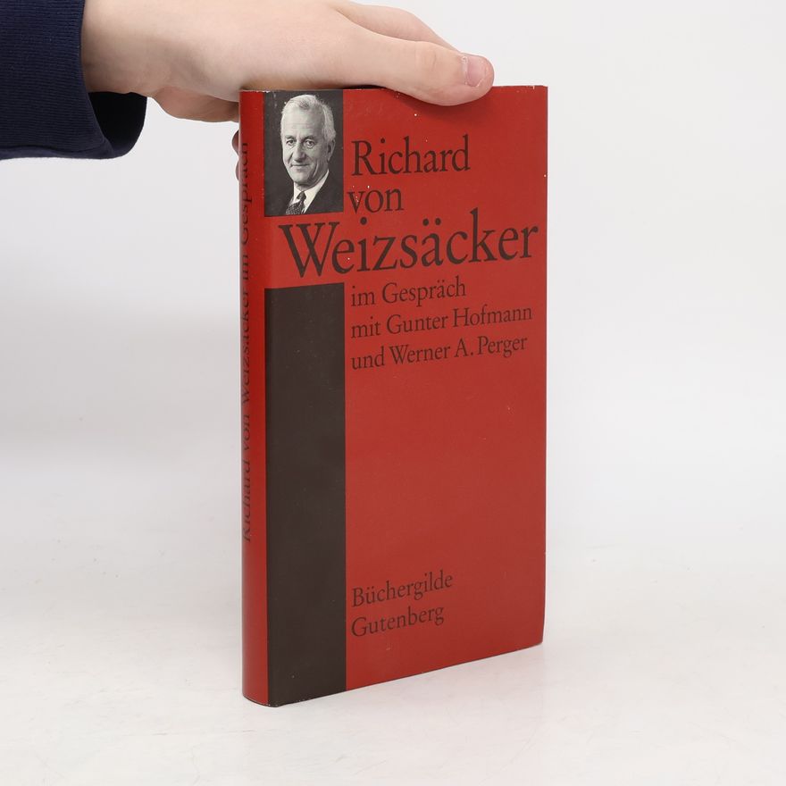 Richard von Weizsäcker Richard von Weizsäcker im Gespräch mit Gunter Hofmann und Werner A. Perger