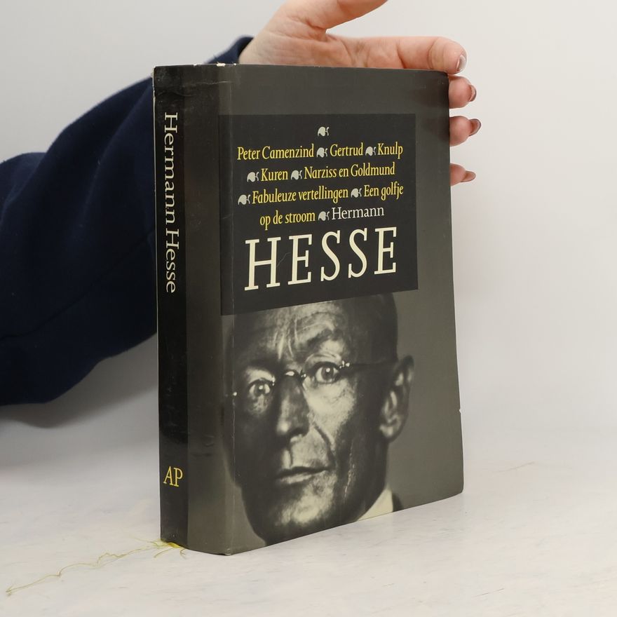 Hermann Hesse Peter Camenzind. Gertrud. Knulp. Kuren. Narziss en Goldmund. Fabuleuze vertellingen. Een golfje op de stroom