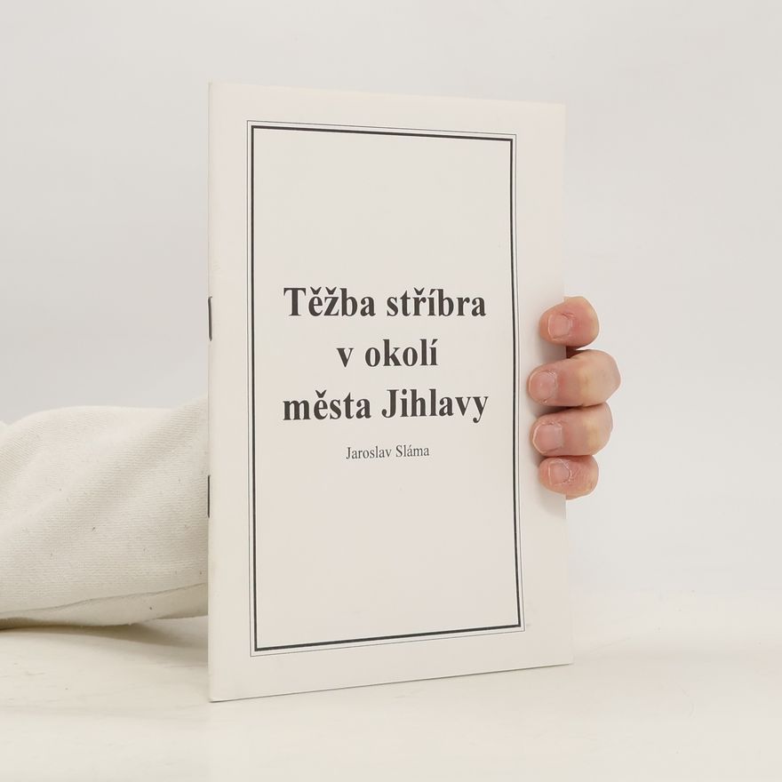 Jaroslav Slama Těžba stříbra v okolí města Jihlavy