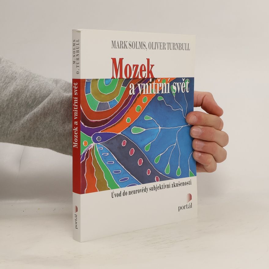 Mark Solms Mozek a vnitřní svět - úvod do neurovědy subjektivní zkušenosti