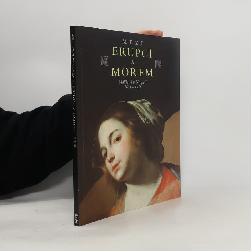 Česko Mezi erupcí a. morem Praha Mezi erupcí a morem : malířství v Neapoli 1631-1656