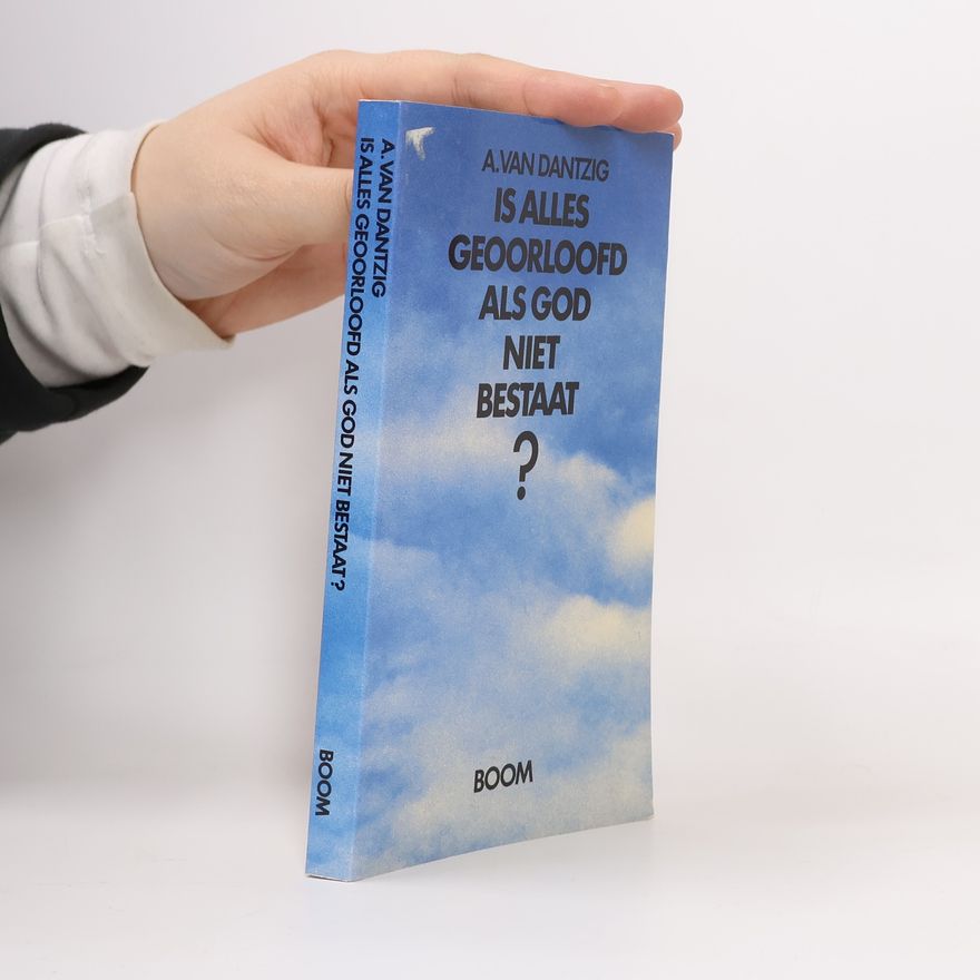 A. van Dantzig Is alles geoorloofd als God niet bestaat?