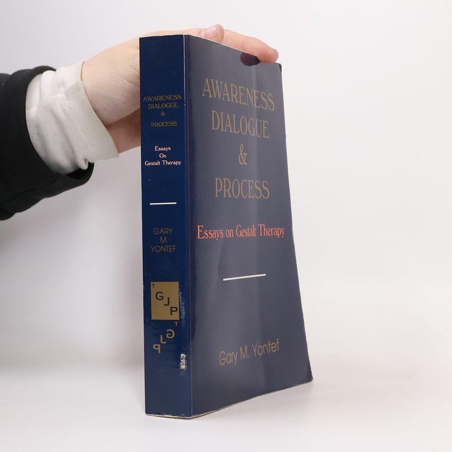 Gary M. Yontef Awareness, Dialogue & Process. Essays on Gestalt Therapy