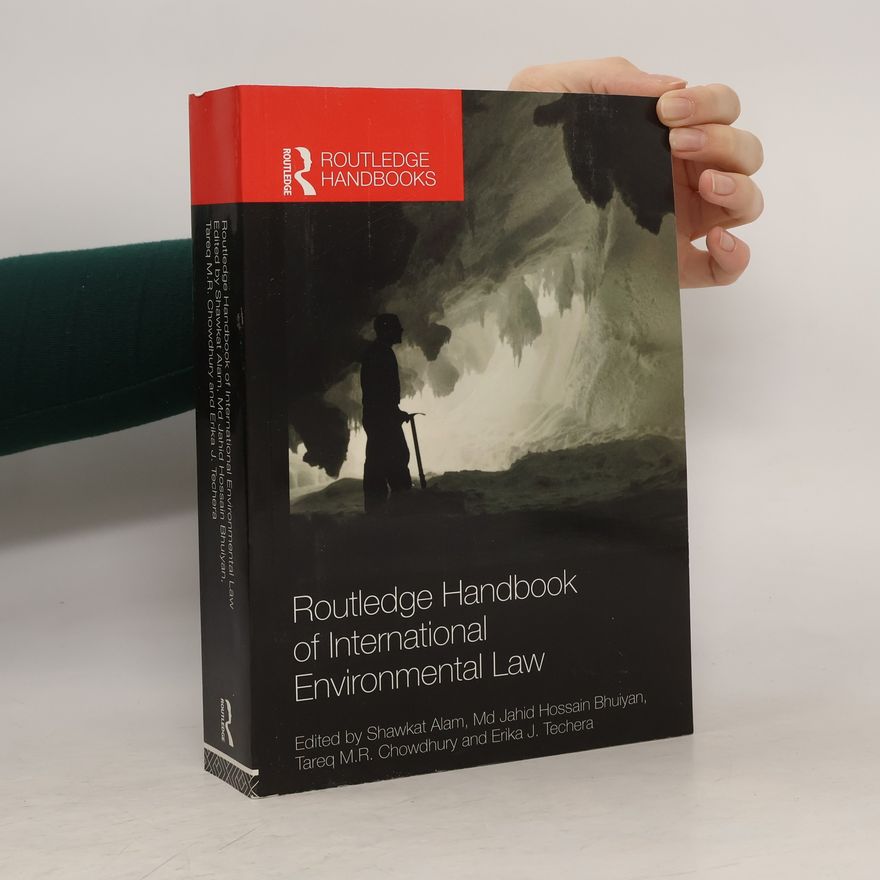 Shawkat Alam Routledge Handbooks: Routledge Handbook of International Environmental Law