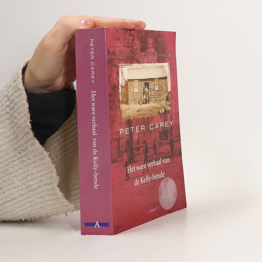 Peter Carey Het ware verhaal van de Kelly-bende