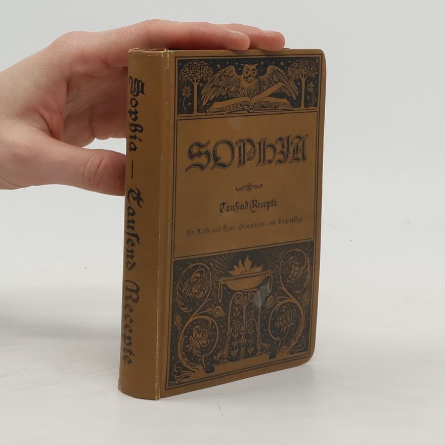 Autorenkollektiv Sophia: Tausend Rezepte für Küche und Haus, Gesundheits- und Körperpflege