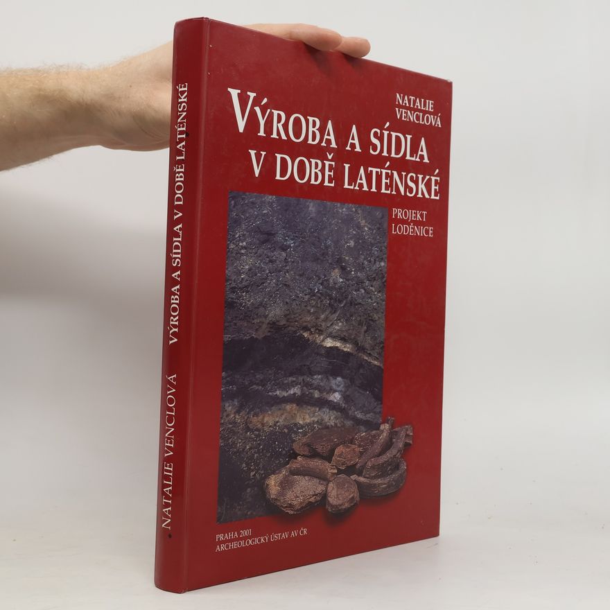 Natalie Venclová Výroba a sídla v době laténské. Projekt Loděnice