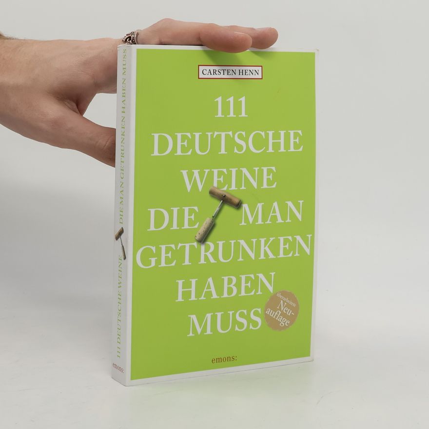 Carsten Sebastian Henn 111 deutsche Weine, die man getrunken haben muss