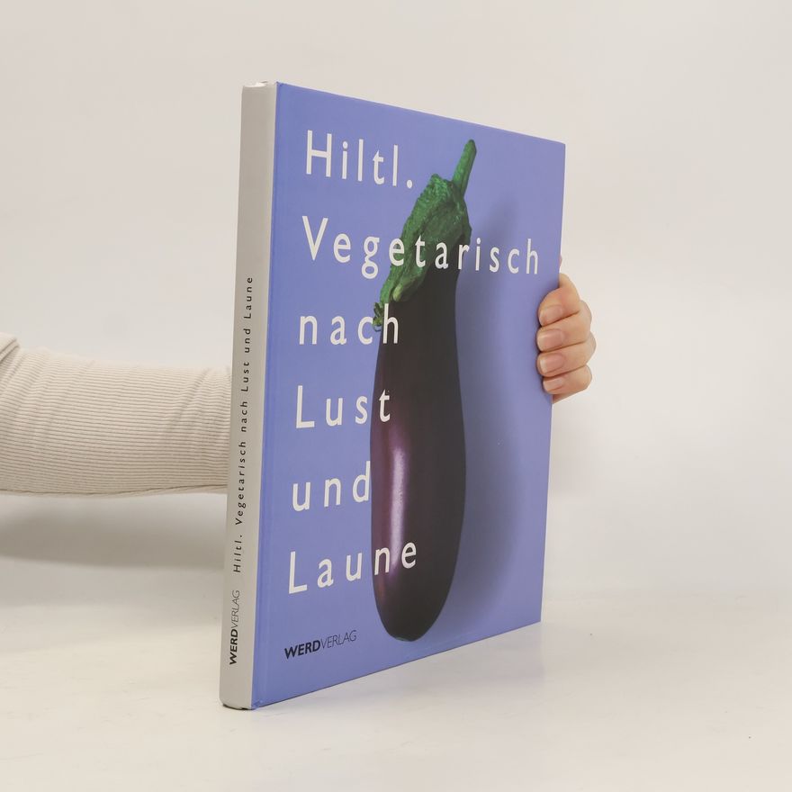 Verena Zbinden Vegetarisch nach Lust und Laune - Das 100-Jahre-Hiltl-Buch