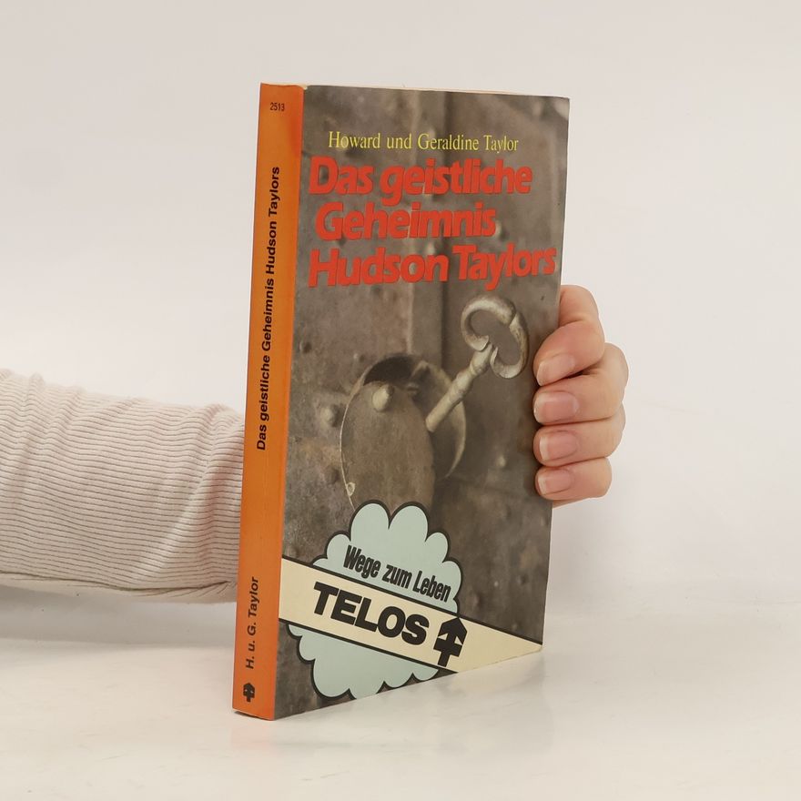 Frederick Howard Taylor Das geistliche Geheimnis Hudson Taylors