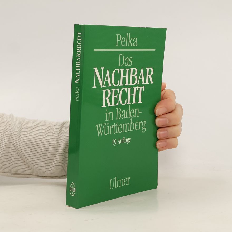 Franz Pelka Das Nachbarrecht in Baden-Württemberg - 19. Auflage