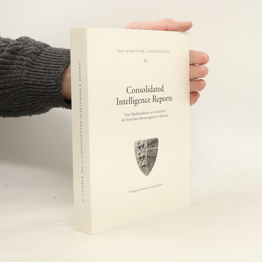 Gabriela Stieber Das Kärntner Landesarchiv - 32: Consolidated Intelligence Reports
